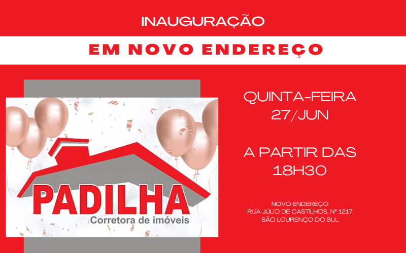 PADILHA CORRETORA DE IMÓVEIS REALIZA INAUGURAÇÃO DE SEU NOVO ENDEREÇO, NESTA QUINTA, 27