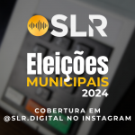 ACOMPANHE A COBERTURA DAS ELEIÇÕES MUNICIPAIS 2024, EM @SLR.DIGITAL