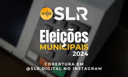 ACOMPANHE A COBERTURA DAS ELEIÇÕES MUNICIPAIS 2024, EM @SLR.DIGITAL