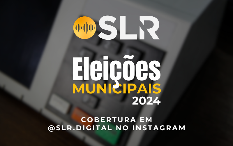 ACOMPANHE A COBERTURA DAS ELEIÇÕES MUNICIPAIS 2024, EM @SLR.DIGITAL