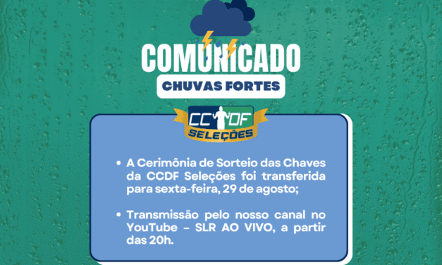 SORTEIO DA CCDF SELEÇÕES É TRANSFERIDO PARA 29 DE AGOSTO DEVIDO À PREVISÃO DE CHUVAS FORTES