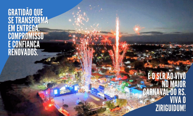 CONFIANÇA RENOVADA NO MAIOR CARNAVAL DO RS – É O SLR NO ZIRIGUIDUM